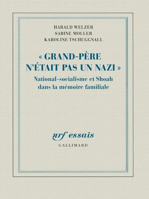 cover image of Grand Père n'était pas un nazi. National-socialisme et Shoah dans la mémoire familiale